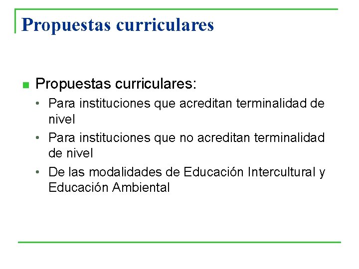 Propuestas curriculares n Propuestas curriculares: • Para instituciones que acreditan terminalidad de nivel • Propuestas curriculares n Propuestas curriculares: • Para instituciones que acreditan terminalidad de nivel •