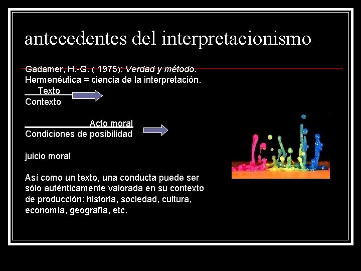 antecedentes del interpretacionismo Gadamer, H. -G. ( 1975): Verdad y método. Hermenéutica = ciencia
