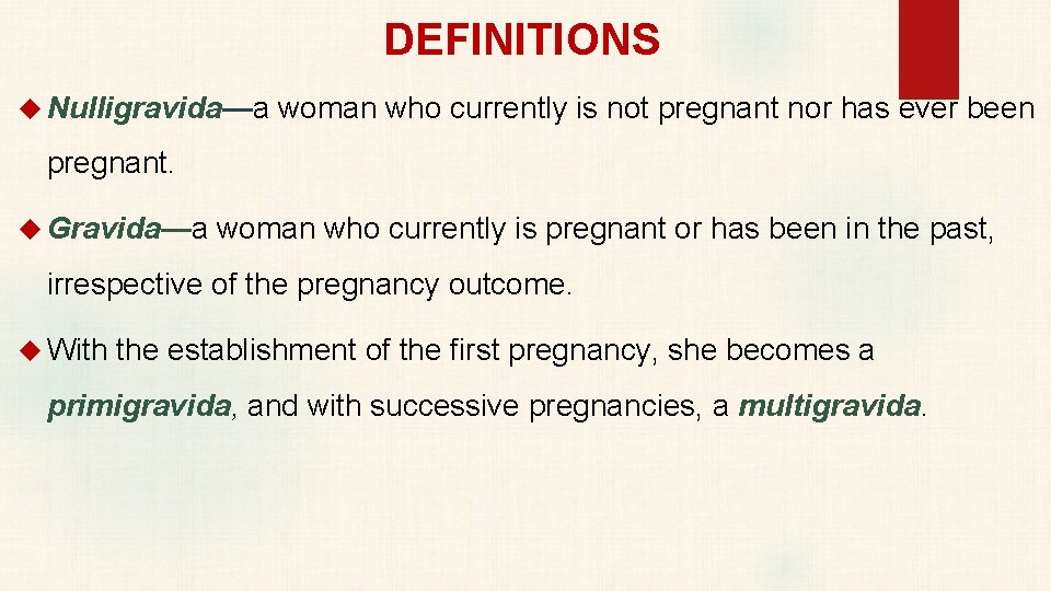 DEFINITIONS Nulligravida—a woman who currently is not pregnant nor has ever been pregnant. Gravida—a