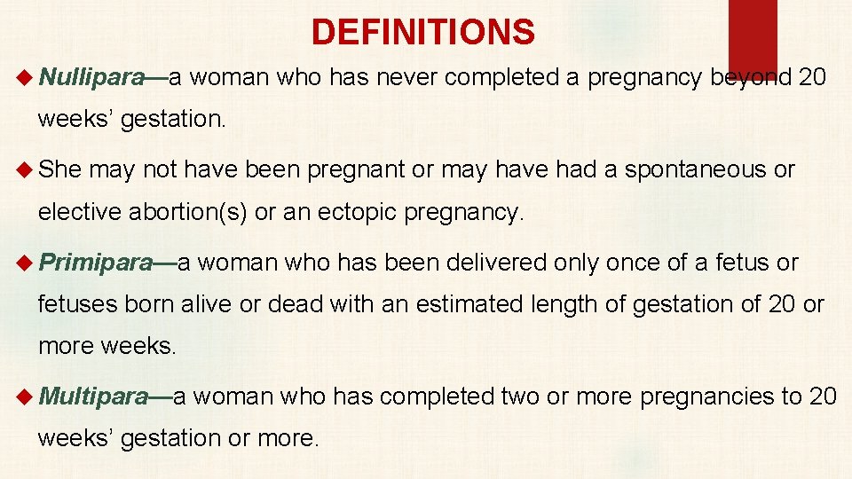 DEFINITIONS Nullipara—a woman who has never completed a pregnancy beyond 20 weeks’ gestation. She