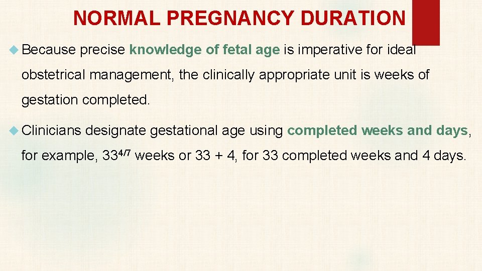 NORMAL PREGNANCY DURATION Because precise knowledge of fetal age is imperative for ideal obstetrical