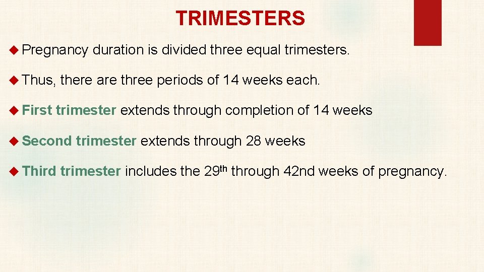 TRIMESTERS Pregnancy duration is divided three equal trimesters. Thus, there are three periods of