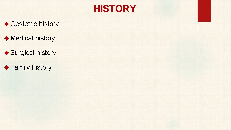 HISTORY Obstetric history Medical history Surgical history Family history 