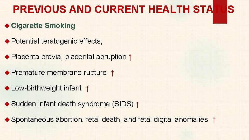 PREVIOUS AND CURRENT HEALTH STATUS Cigarette Smoking Potential teratogenic effects, Placenta previa, placental abruption