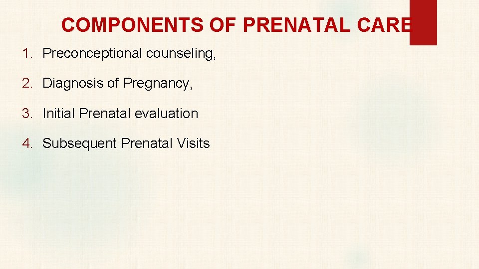 COMPONENTS OF PRENATAL CARE 1. Preconceptional counseling, 2. Diagnosis of Pregnancy, 3. Initial Prenatal