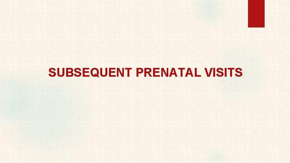 SUBSEQUENT PRENATAL VISITS 