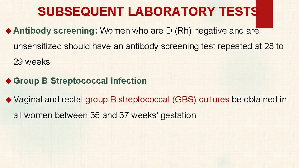 SUBSEQUENT LABORATORY TESTS Antibody screening: Women who are D (Rh) negative and are unsensitized