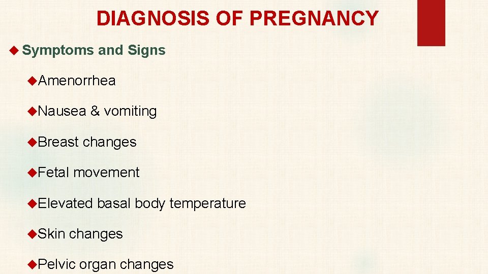 DIAGNOSIS OF PREGNANCY Symptoms and Signs Amenorrhea Nausea & vomiting Breast changes Fetal movement