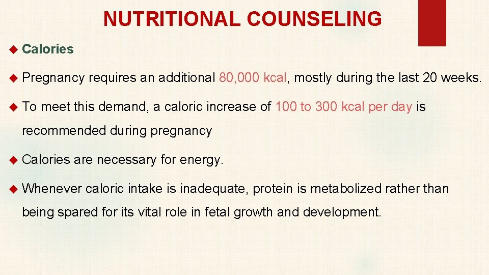NUTRITIONAL COUNSELING Calories Pregnancy requires an additional 80, 000 kcal, mostly during the last