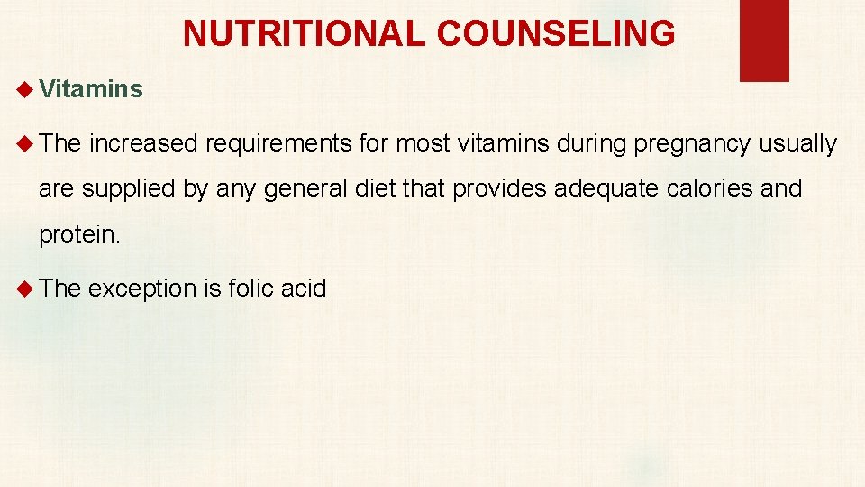 NUTRITIONAL COUNSELING Vitamins The increased requirements for most vitamins during pregnancy usually are supplied