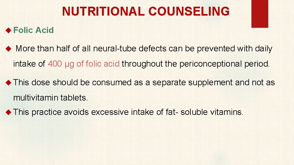 NUTRITIONAL COUNSELING Folic Acid More than half of all neural-tube defects can be prevented