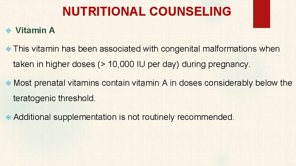 NUTRITIONAL COUNSELING Vitamin A This vitamin has been associated with congenital malformations when taken