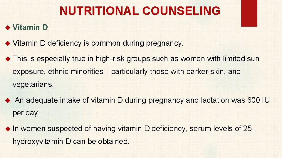 NUTRITIONAL COUNSELING Vitamin D deficiency is common during pregnancy. This is especially true in
