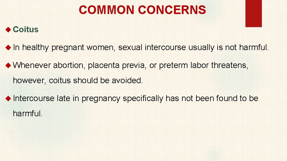 COMMON CONCERNS Coitus In healthy pregnant women, sexual intercourse usually is not harmful. Whenever