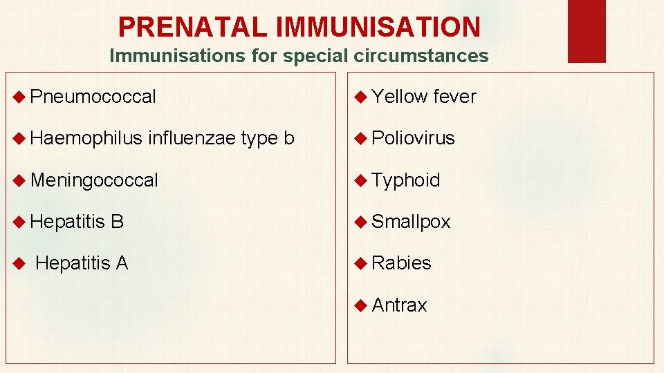 PRENATAL IMMUNISATION Immunisations for special circumstances Pneumococcal Yellow fever Haemophilus influenzae type b Poliovirus