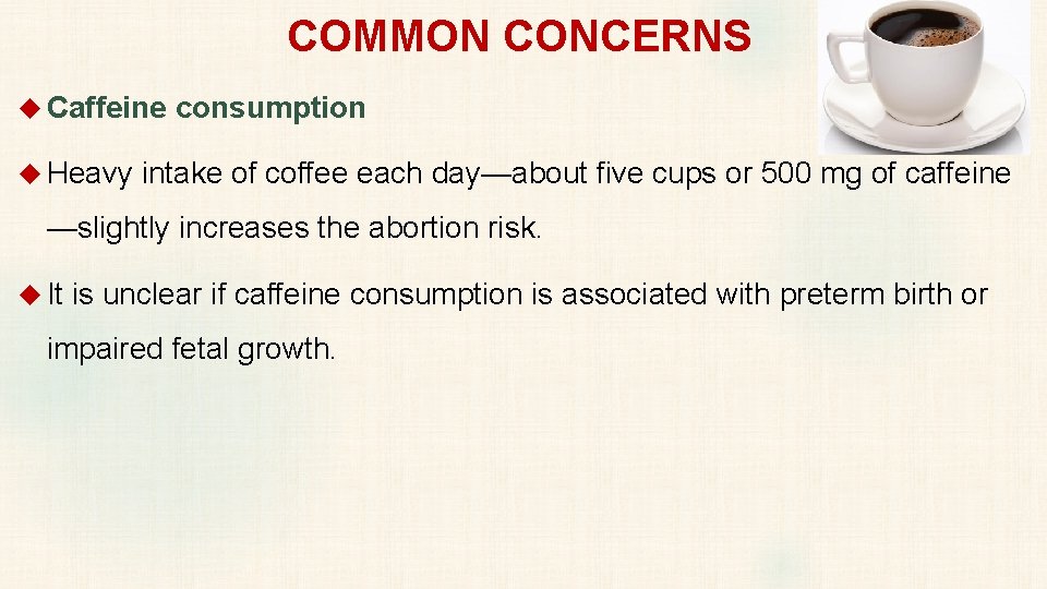 COMMON CONCERNS Caffeine consumption Heavy intake of coffee each day—about five cups or 500
