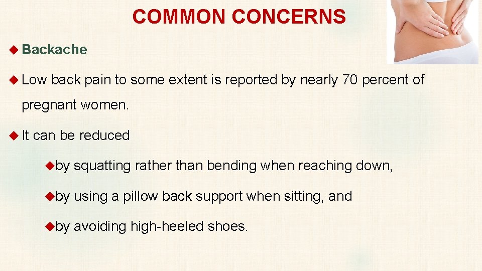 COMMON CONCERNS Backache Low back pain to some extent is reported by nearly 70