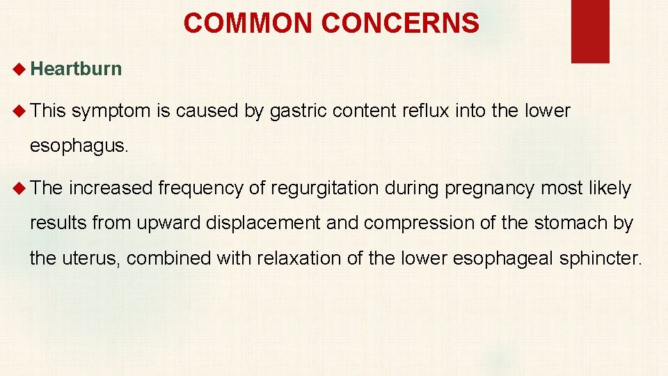 COMMON CONCERNS Heartburn This symptom is caused by gastric content reflux into the lower