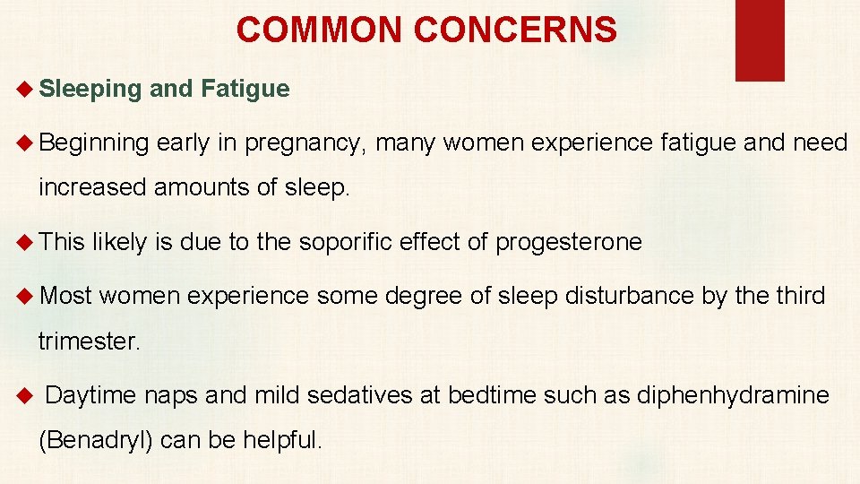 COMMON CONCERNS Sleeping and Fatigue Beginning early in pregnancy, many women experience fatigue and