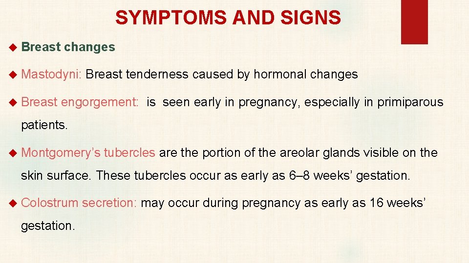 SYMPTOMS AND SIGNS Breast changes Mastodyni: Breast tenderness caused by hormonal changes Breast engorgement: