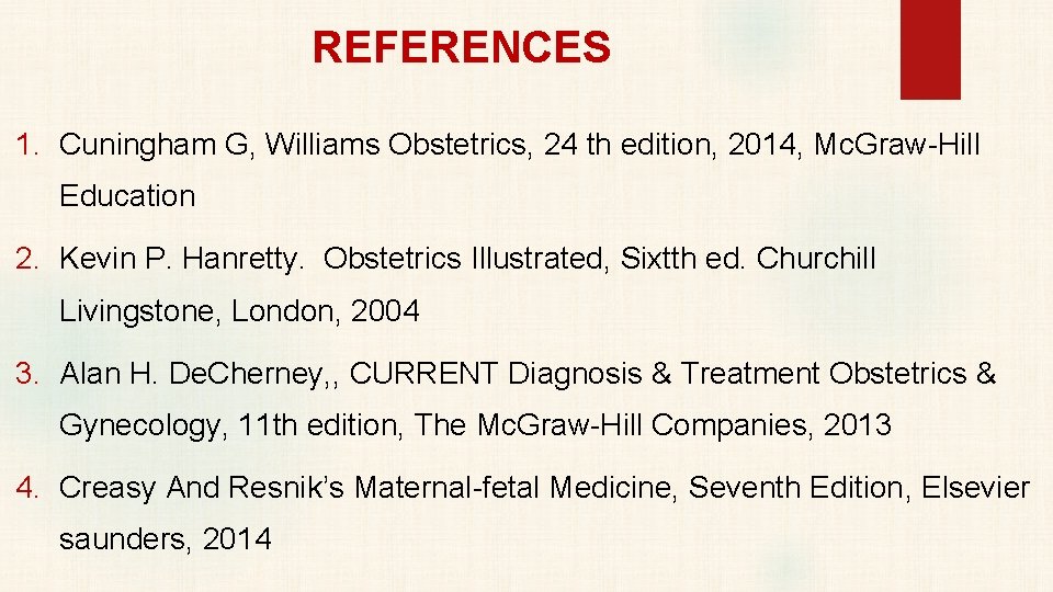 REFERENCES 1. Cuningham G, Williams Obstetrics, 24 th edition, 2014, Mc. Graw-Hill Education 2.