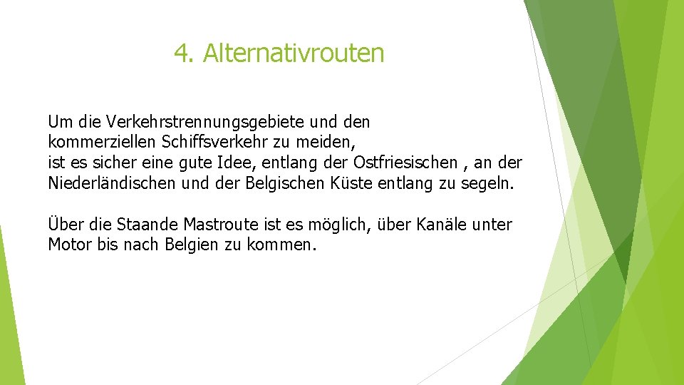 4. Alternativrouten Um die Verkehrstrennungsgebiete und den kommerziellen Schiffsverkehr zu meiden, ist es sicher