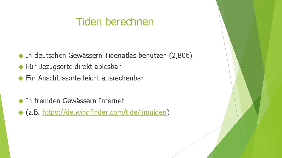 Tiden berechnen In deutschen Gewässern Tidenatlas benutzen (2, 80€) Für Bezugsorte direkt ablesbar Für