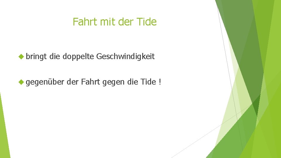 Fahrt mit der Tide bringt die doppelte Geschwindigkeit gegenüber der Fahrt gegen die Tide Fahrt mit der Tide bringt die doppelte Geschwindigkeit gegenüber der Fahrt gegen die Tide