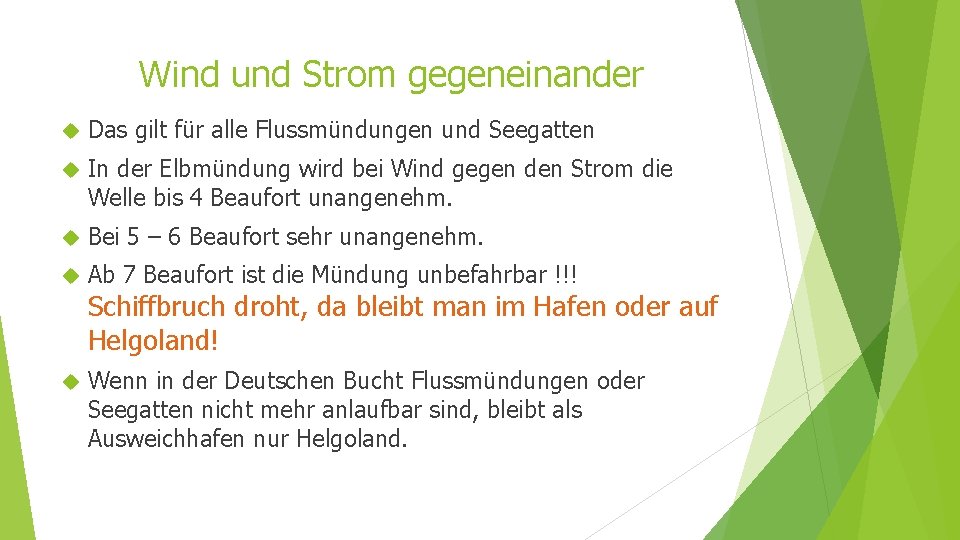 Wind und Strom gegeneinander Das gilt für alle Flussmündungen und Seegatten In der Elbmündung