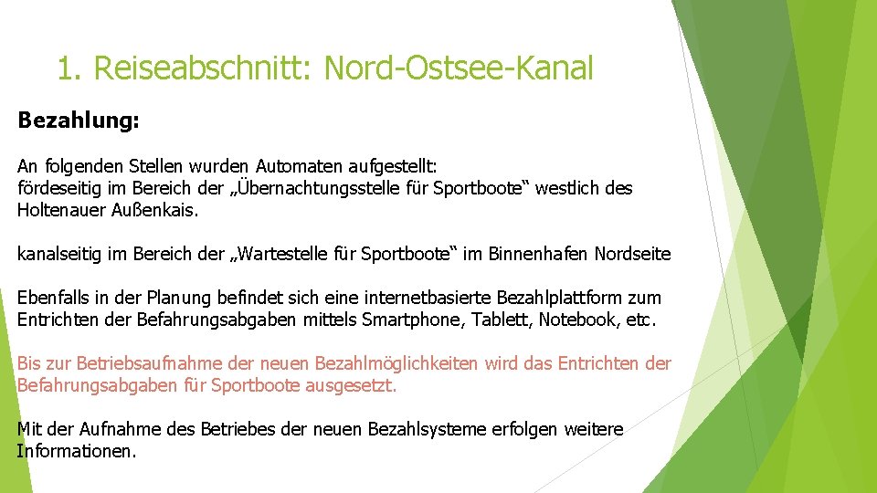 1. Reiseabschnitt: Nord-Ostsee-Kanal Bezahlung: An folgenden Stellen wurden Automaten aufgestellt: fördeseitig im Bereich der