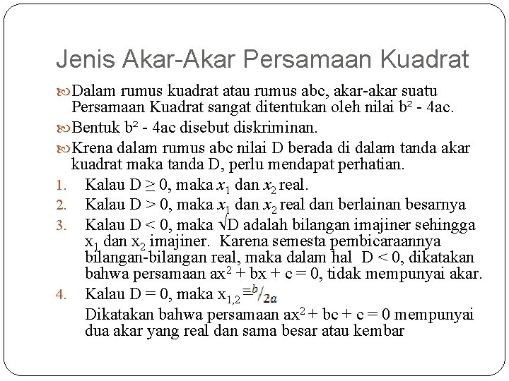Jenis Akar-Akar Persamaan Kuadrat Dalam rumus kuadrat atau rumus abc, akar-akar suatu Persamaan Kuadrat