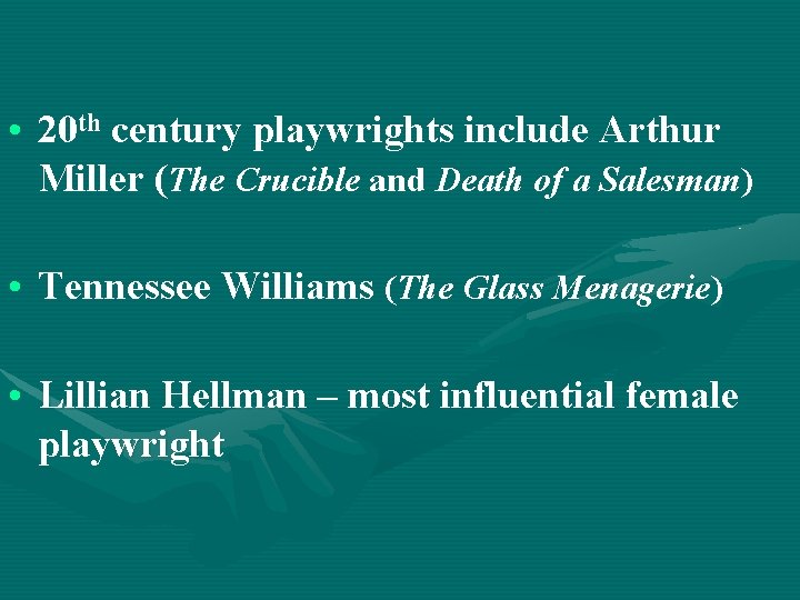  • 20 th century playwrights include Arthur Miller (The Crucible and Death of