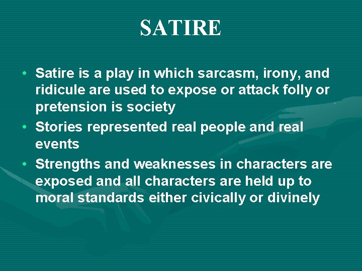 SATIRE • Satire is a play in which sarcasm, irony, and ridicule are used