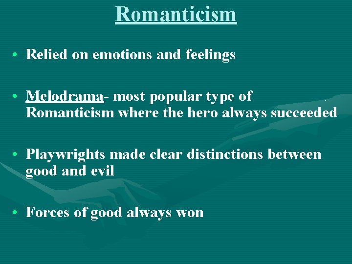 Romanticism • Relied on emotions and feelings • Melodrama- most popular type of Romanticism