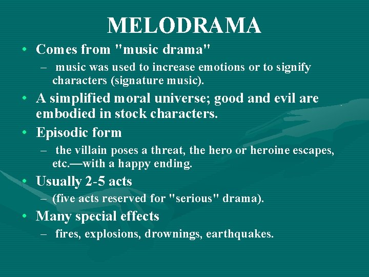 MELODRAMA • Comes from "music drama" – music was used to increase emotions or