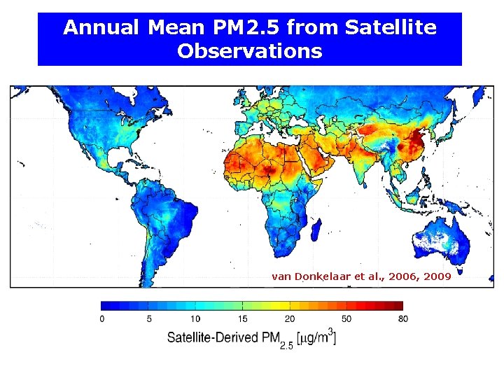 Annual Mean PM 2. 5 from Satellite Observations van Donkelaar et al. , 2006,