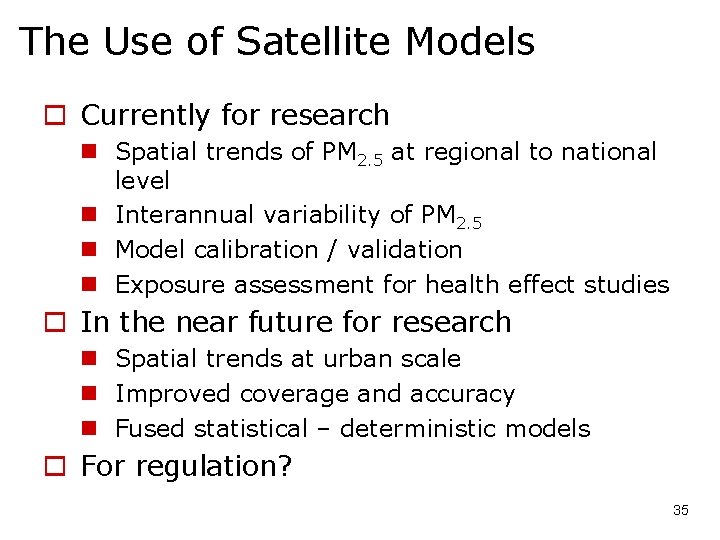 The Use of Satellite Models o Currently for research n Spatial trends of PM