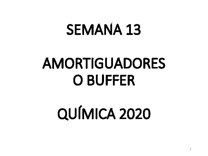 SEMANA 13 AMORTIGUADORES O BUFFER QUÍMICA 2020 1 