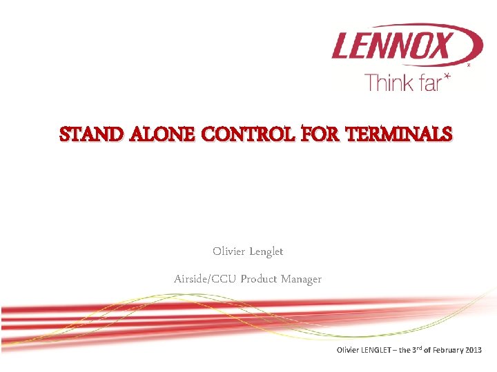 STAND ALONE CONTROL FOR TERMINALS Olivier Lenglet Airside/CCU Product Manager Olivier LENGLET – the