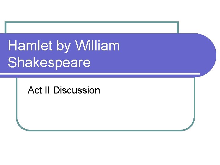 Hamlet by William Shakespeare Act II Discussion 