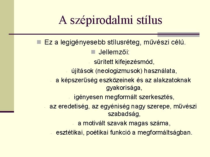 A szépirodalmi stílus n Ez a legigényesebb stílusréteg, művészi célú. - n Jellemzői: -