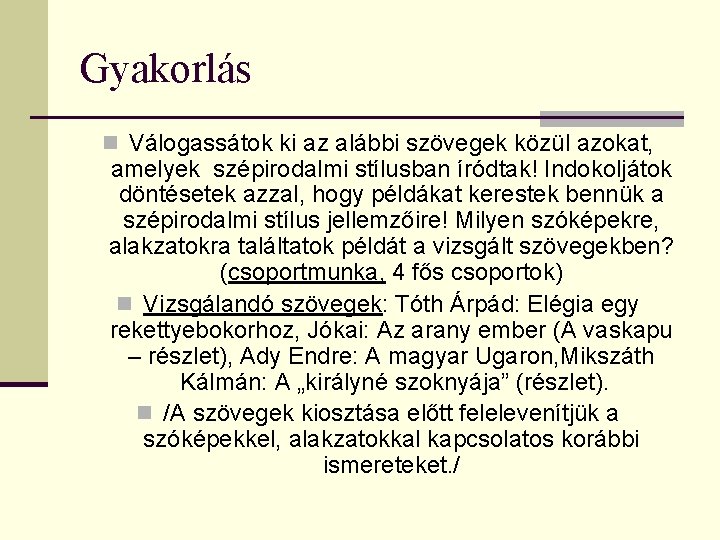 Gyakorlás n Válogassátok ki az alábbi szövegek közül azokat, amelyek szépirodalmi stílusban íródtak! Indokoljátok