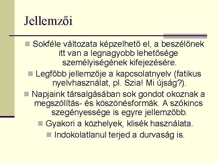 Jellemzői n Sokféle változata képzelhető el, a beszélőnek itt van a legnagyobb lehetősége személyiségének