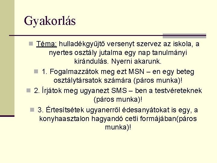 Gyakorlás n Téma: hulladékgyűjtő versenyt szervez az iskola, a nyertes osztály jutalma egy nap