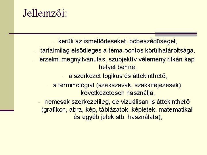 Jellemzői: kerüli az ismétlődéseket, bőbeszédűséget, tartalmilag elsődleges a téma pontos körülhatároltsága, érzelmi megnyilvánulás, szubjektív