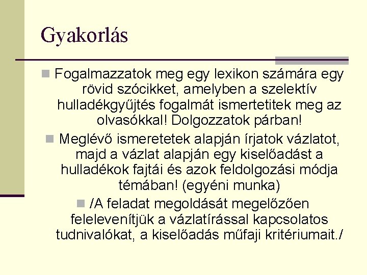 Gyakorlás n Fogalmazzatok meg egy lexikon számára egy rövid szócikket, amelyben a szelektív hulladékgyűjtés