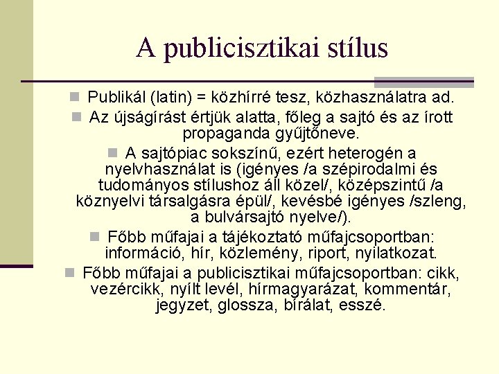 A publicisztikai stílus n Publikál (latin) = közhírré tesz, közhasználatra ad. n Az újságírást