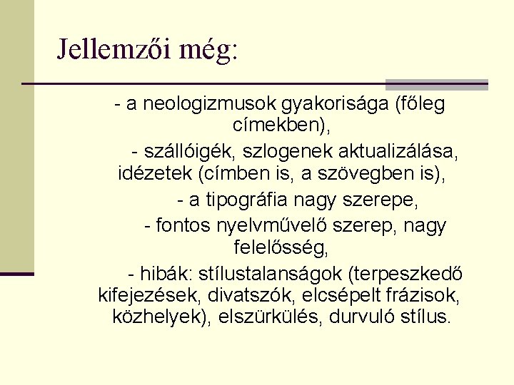 Jellemzői még: - a neologizmusok gyakorisága (főleg címekben), - szállóigék, szlogenek aktualizálása, idézetek (címben