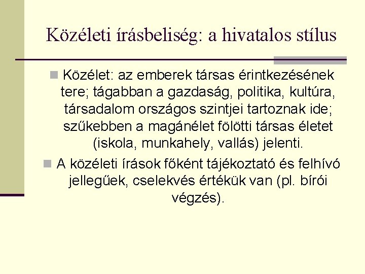 Közéleti írásbeliség: a hivatalos stílus n Közélet: az emberek társas érintkezésének tere; tágabban a