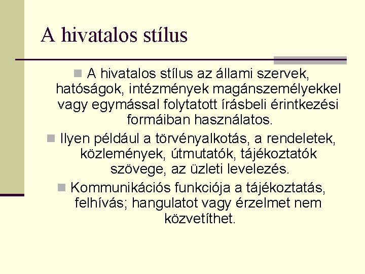 A hivatalos stílus n A hivatalos stílus az állami szervek, hatóságok, intézmények magánszemélyekkel vagy